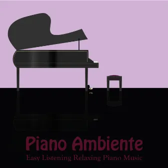 Piano Ambiente - Easy Listening Relaxing Piano Music by Unknown Artist