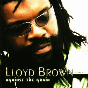 Against The Grain by Lloyd Brown