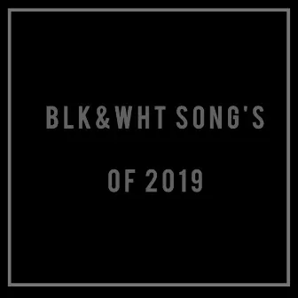 BLK&WHT TRACKS OF 2019 by BLK&WHT