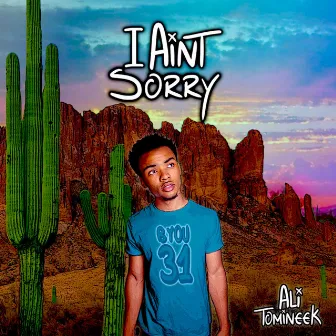 I Ain't Sorry by Ali Tomineek