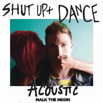 Shut Up And Dance (Acoustic) by WALK THE MOON