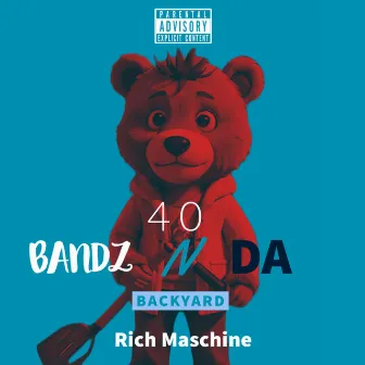 40 Bandz N Da Backyard by Rich Maschine