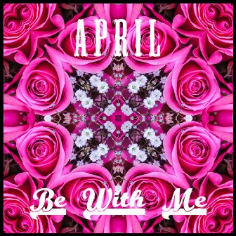 Be With Me by April