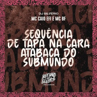 Sequência de Tapa na Cara (Atabaca do Submundo) by MC Caio Efi