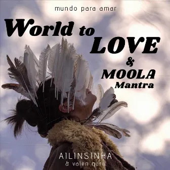 World to Love & Moola Mantra by Ailinsinha