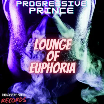 Lounge of Euphoria by Progressive Prince