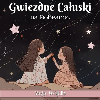 Gwiezdne Całuski na Dobranoc (Księżycowe Bajki) by Maja Wójcik