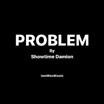 Problem by Showtime Damion