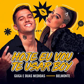 HOJE EU VOU TE USAR BOY by Guga Meyra & Duas Medidas