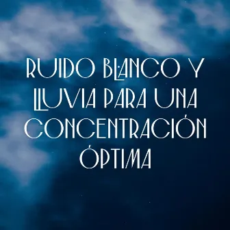 Armonía De Gotas De Lluvia: Ruido Blanco Y Lluvia Para Una Concentración Óptima by 