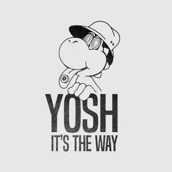 It's the Way by Yosh