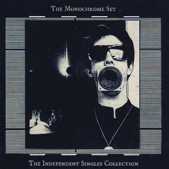 The Independent Singles Collection by The Monochrome Set