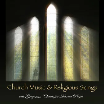 Church Music & Religious Songs with Gregorian Chants for Devoted People by Gregorian Chant