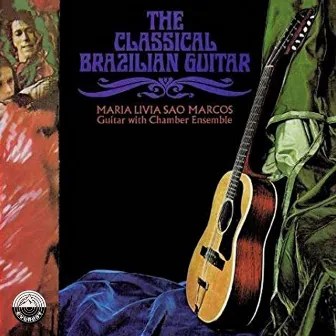 The Classical Brazilian Guitar by Maria Livia Sao Marcos