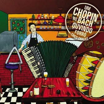 Um Chopin no Bach Ouvindo Forró by Chico Chagas