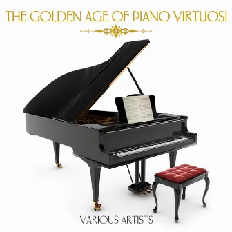 The Golden Age Of Piano Virtuosi by Mischa Levitzki