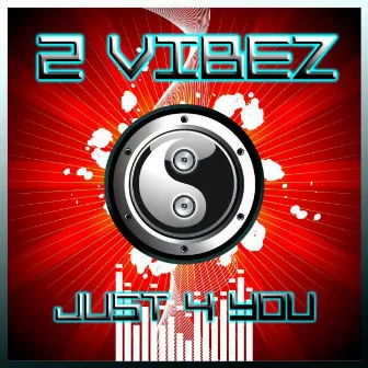 Just 4 You by 2 Vibez