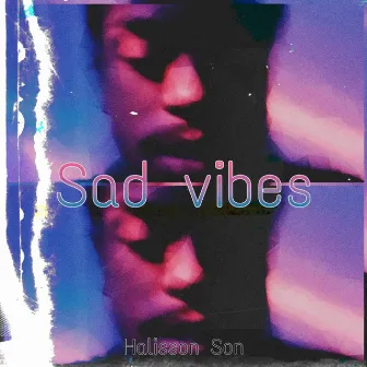 Sad Vibes by Halisson Son