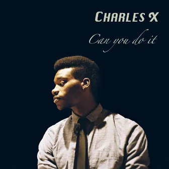 Can You Do It by Charles X