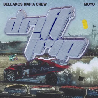 Drift Trip by Bellakos Mafia Crew