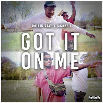 Got It On Me by Rollin' Ajay