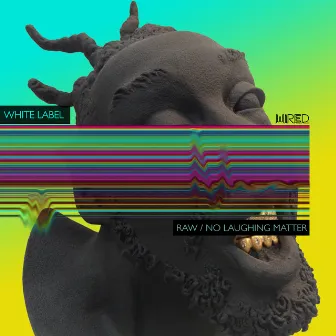 Raw / No Laughing Matter by White Label