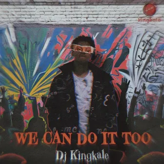 We can do it too by DJ Kingkale