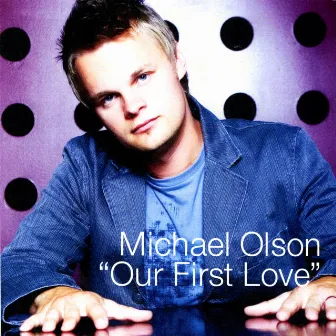 Our First Love by Michael Olson