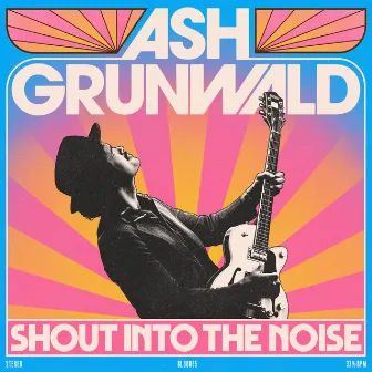 Shout Into The Noise by Ash Grunwald