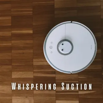 Whispering Suction: Vacuum Cleaner ASMR by Background Appliances