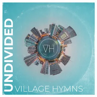 Undivided by Village Hymns