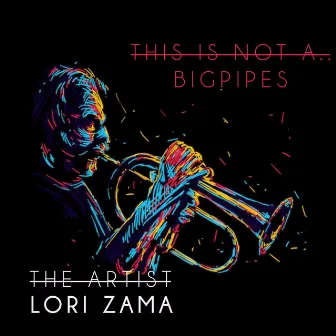 BIGPIPES (THIS IS NOT A..) by Lori Zama