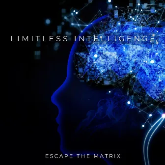 Limitless Intelligence by Escape the Matrix