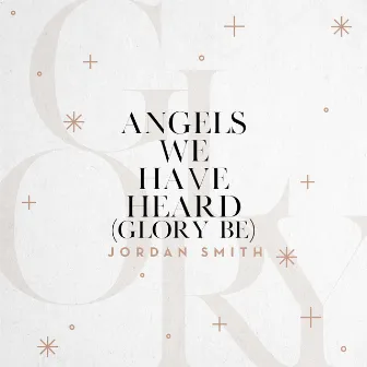 Angels We Have Heard (Glory Be) by Jordan Smith