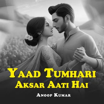 Yaad Tumhari Aksar Aati Hai by Anoop Kumar