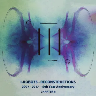 I-Robots - Reconstructions - 10th Year Anniversary, Chapter 2 by I-Robots