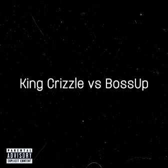 King Crizzle Vs BossUp by King Crizzle