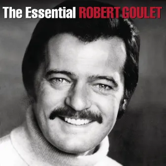 The Essential Robert Goulet by Robert Goulet