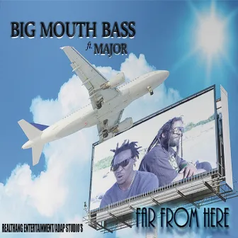 Far from Here (feat. Major) by Big Mouth Bass