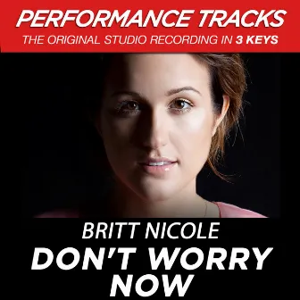 Don't Worry Now (Performance Tracks) - EP by Britt Nicole