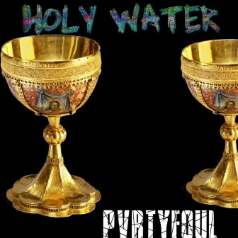 Holy Water by PVRTYFOUL