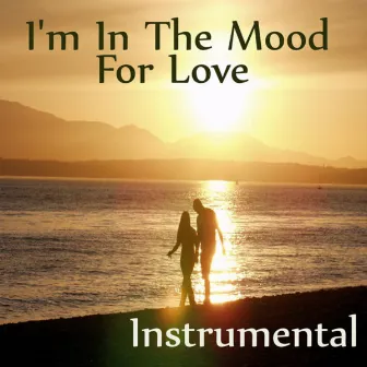 Love Instrumental Songs: I'm in the Mood for Love by Instrumental Players