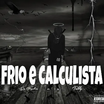 Frio e Calculista by TXDDY GIBI