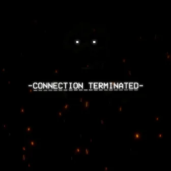 -Connection Terminated- by TheManBeHisLa