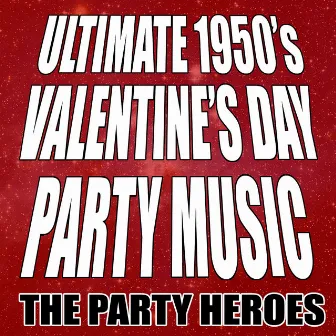 Ultimate 1950's Valentine's Day Party Music by The Party Heroes