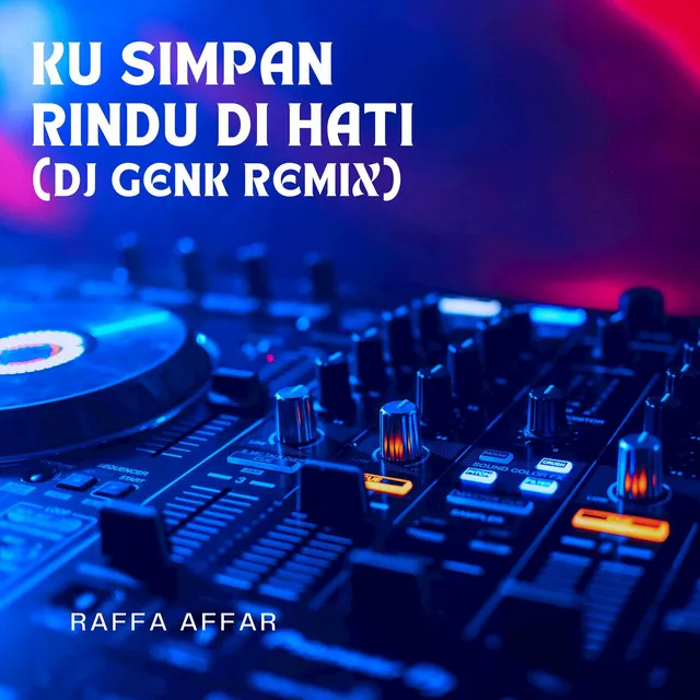 Ku Simpan Rindu Di Hati (DJ Genk Remix)