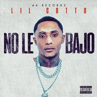 No Le Bajo by Lil Cotto