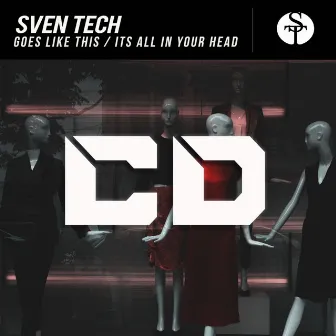 Goes Like This / Its All In Your Head by Sven Tech