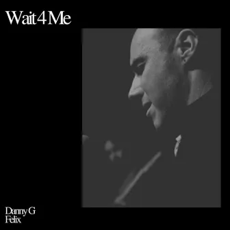 Wait 4 Me by Danny G Felix