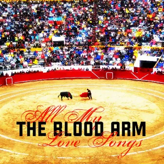 All My Love Songs by The Blood Arm